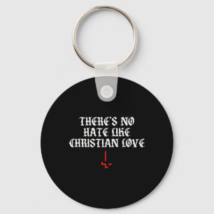 Theres No Hate Like Christian Love Funny Quote Key Ring