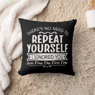 There's No Need To Repeat Yourself Cushion