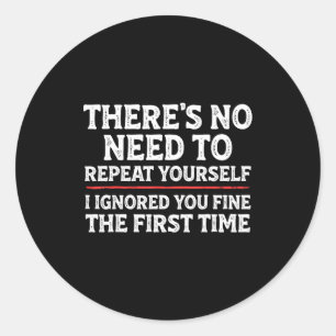 There's No Need To Repeat Yourself Funny Mom Dad J Classic Round Sticker