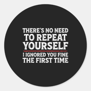 There's No Need To Repeat Yourself Funny Mom Dad J Classic Round Sticker