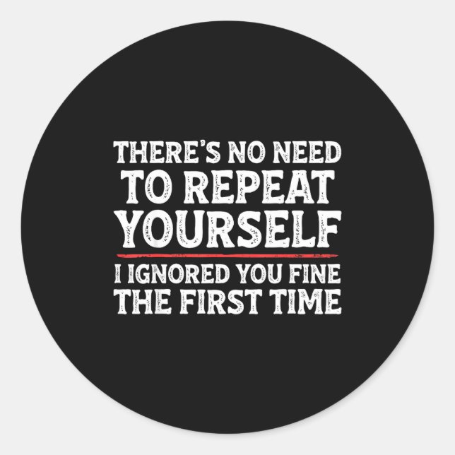 There's No Need To Repeat Yourself Funny Mom Dad J Classic Round Sticker (Front)