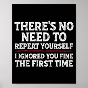 There's No Need To Repeat Yourself Funny Mom Dad J Poster