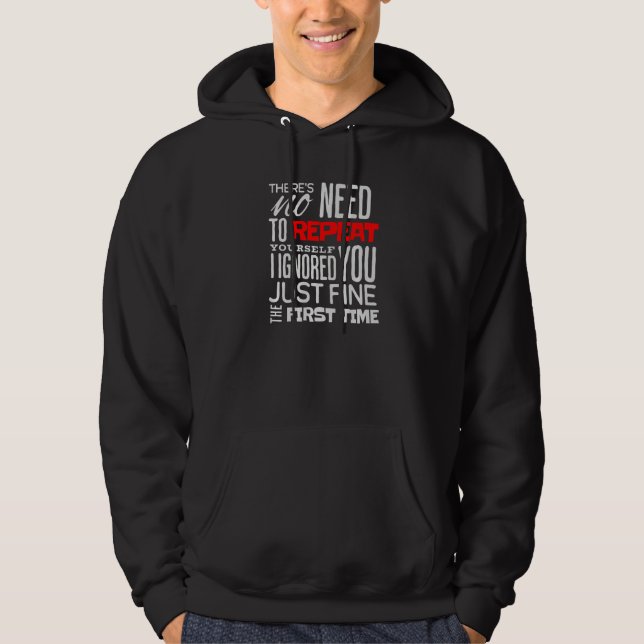 There's No Need To Repeat Yourself Sarcastic Hoodie (Front)