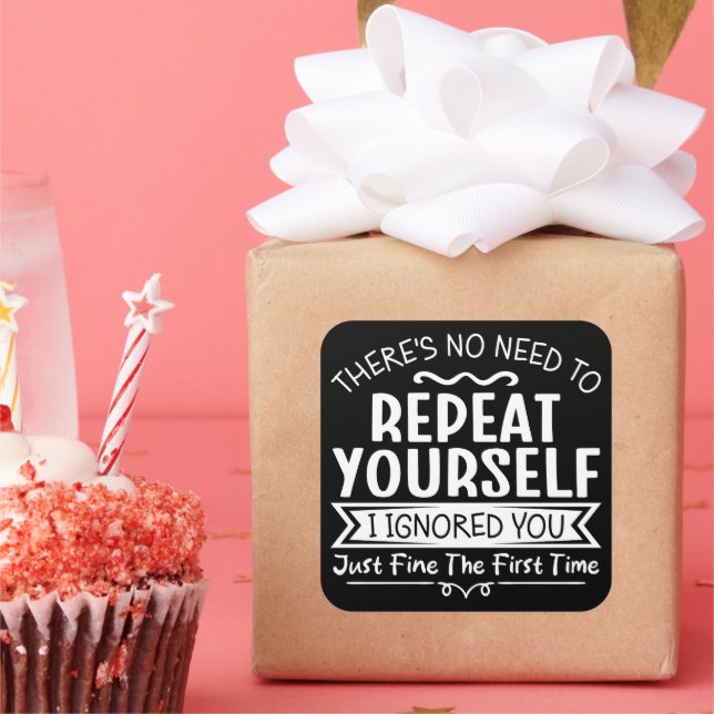 There's No Need To Repeat Yourself  Square Sticker (Party)