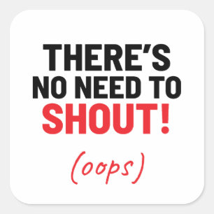 There's No Need To Shout Funny Joke Square Sticker