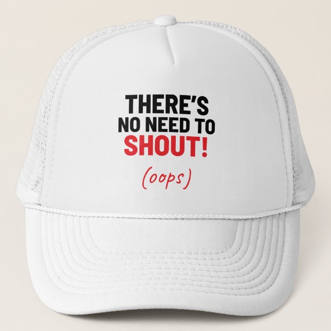 There's No Need To Shout! Funny Joke Trucker Hat (Front)
