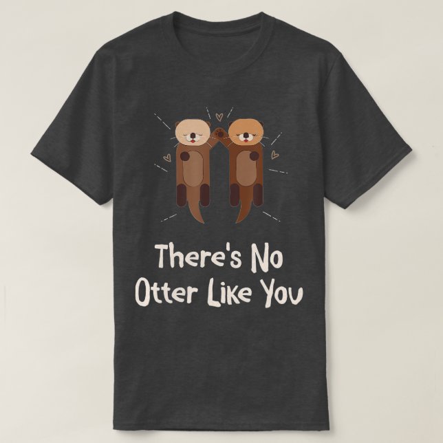 There's No Otter Like You Otter Lover Couples Sea  T-Shirt (Design Front)