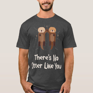 There's No Otter Like You Otter Lover Couples Sea  T-Shirt