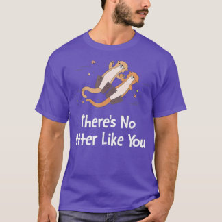 There's No Otter Like You Otter Lover Couples Sea  T-Shirt