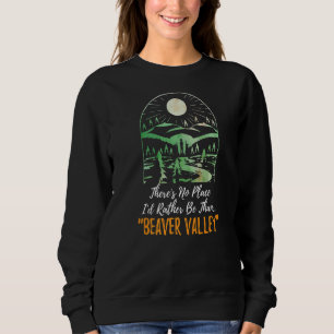 Theres No Place Id Rather Be Than Beaver Valley H Sweatshirt