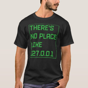 There's No Place Like 127001 IP Address Programmin T-Shirt
