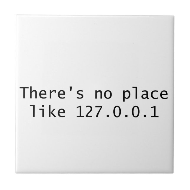 There's no place like 127.0.0.1 ceramic tile (Front)