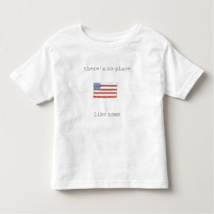 There's No Place Like Home   Flag of The USA Toddler T-Shirt