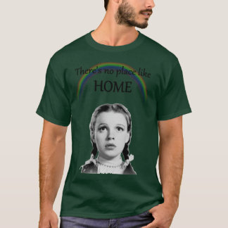Theres no place like Home says Dorothy T-Shirt