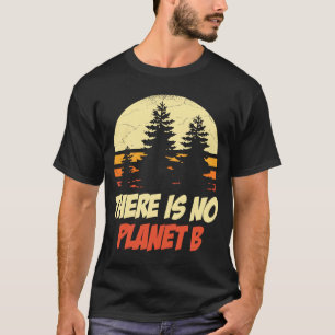 There's No Planet B Climate Change T-Shirt
