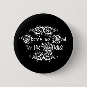 There's No Rest for the Wicked 6 Cm Round Badge