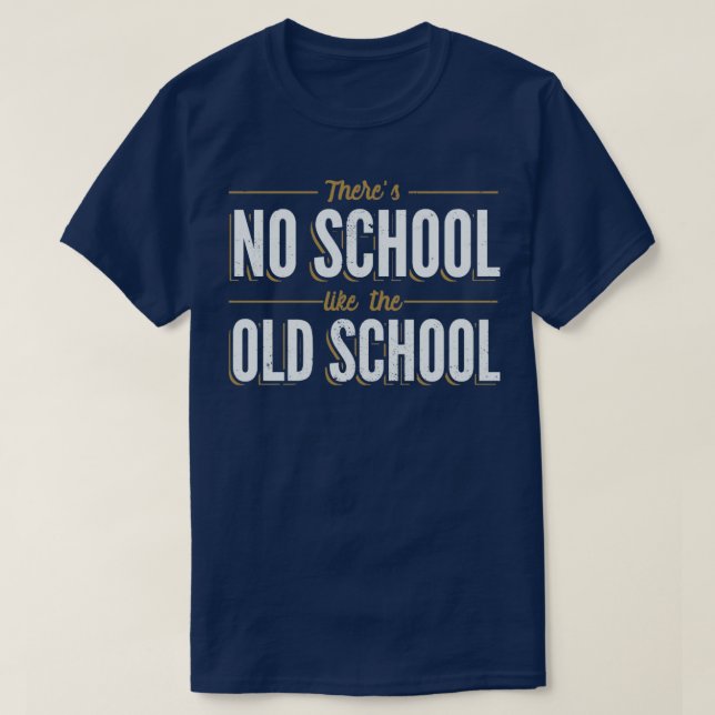 Theres No School Like the Old School T-Shirt (Design Front)