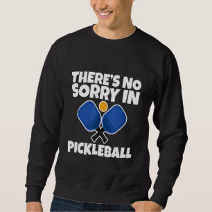 There's No Sorry In Pickleball Sweatshirt
