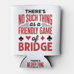 There's No Such Thing As a Friend Game of Bridge Can Cooler