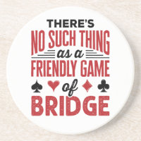 There's No Such Thing As a Friend Game of Bridge