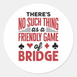 There's No Such Thing As a Friendly Game of Bridge Classic Round Sticker