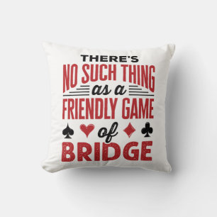 There's No Such Thing As a Friendly Game of Bridge Cushion