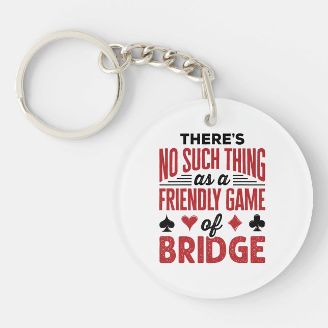 There's No Such Thing As a Friendly Game of Bridge Key Ring (Front)