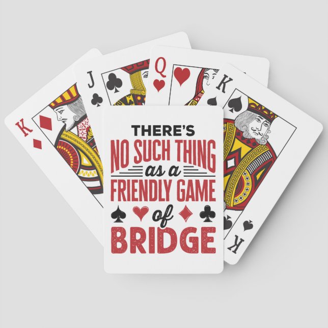There's No Such Thing As a Friendly Game of Bridge Playing Cards (Back)