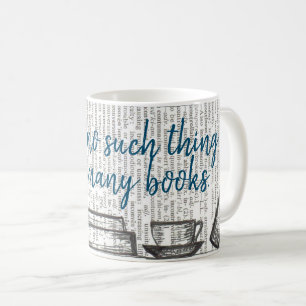 There's no such thing as too  many books coffee mug