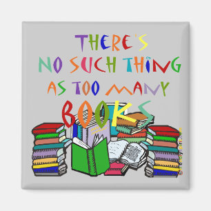 There's No Such Thing as Too Many Books Magnet