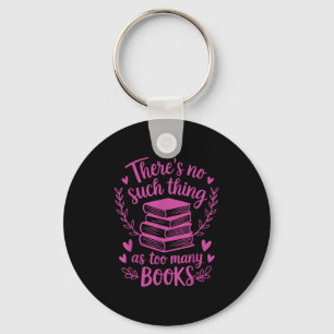Theres No Such Thing As Too Many Books Reading Quo Key Ring