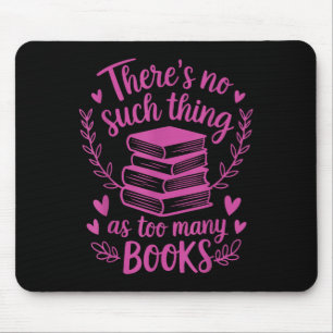 Theres No Such Thing As Too Many Books Reading Quo Mouse Pad