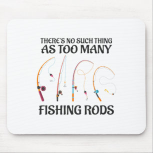 There's No Such Thing As Too Many Fishing Rods Fis Mouse Pad