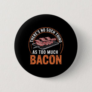 There's No Such Thing As Too Much Con Funny 1 6 Cm Round Badge