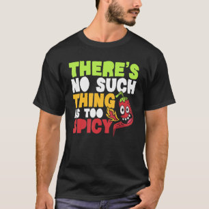 There's No Such Thing As Too Spicy Chilli Flavour  T-Shirt