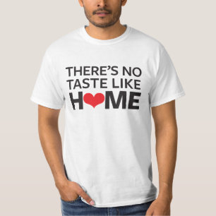 There's No Taste Like Home T-Shirt