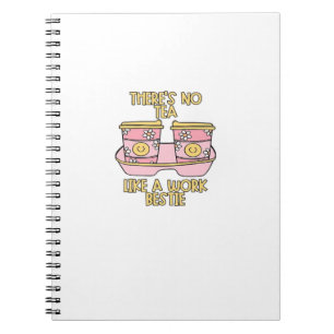 There's No Tea, Like A Work Bestie Notebook