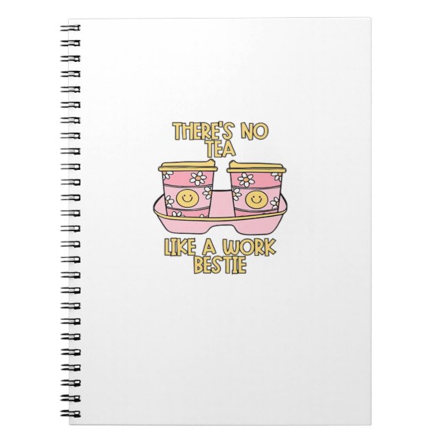 There's No Tea, Like A Work Bestie Notebook (Front)