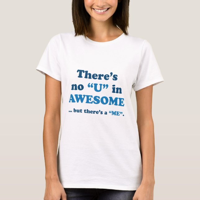 There's No U In AWESOME... But There's A ME T-Shirt (Front)