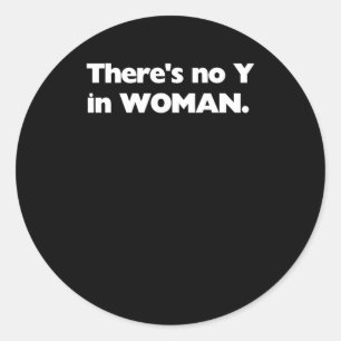 There's No Y In Woman - Biology S - Gender Classic Round Sticker