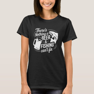 There's Nothing A Beer and Fishing Can't Fix T-Shirt