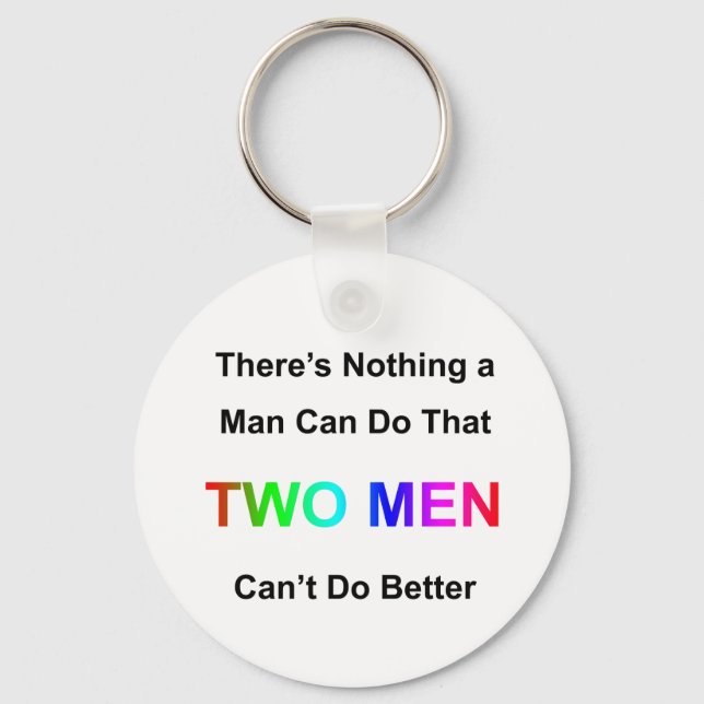 There's Nothing A Man Can Do That Two Men Can't Do Key Ring (Front)