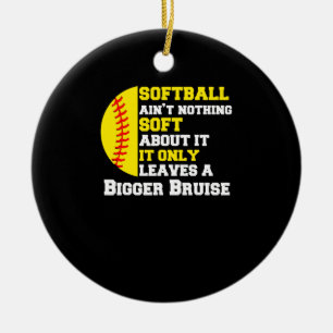 There's Nothing Soft About Softball Funny Pitcher Ceramic Ornament