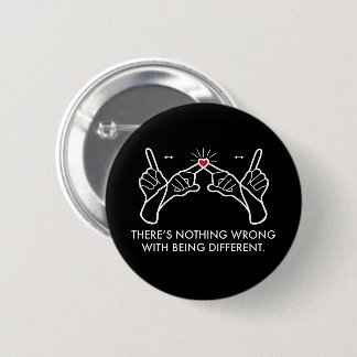 There's Nothing Wrong With Being Different 6 Cm Round Badge