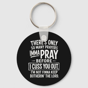 Theres Only Many Prayer Imma Pray Christian Humour Key Ring