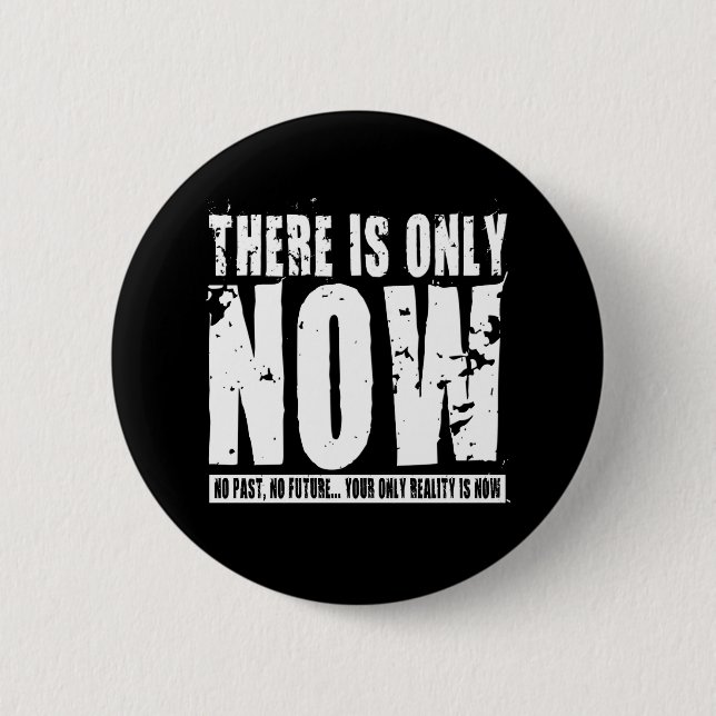 There's only Now - Black 6 Cm Round Badge (Front)