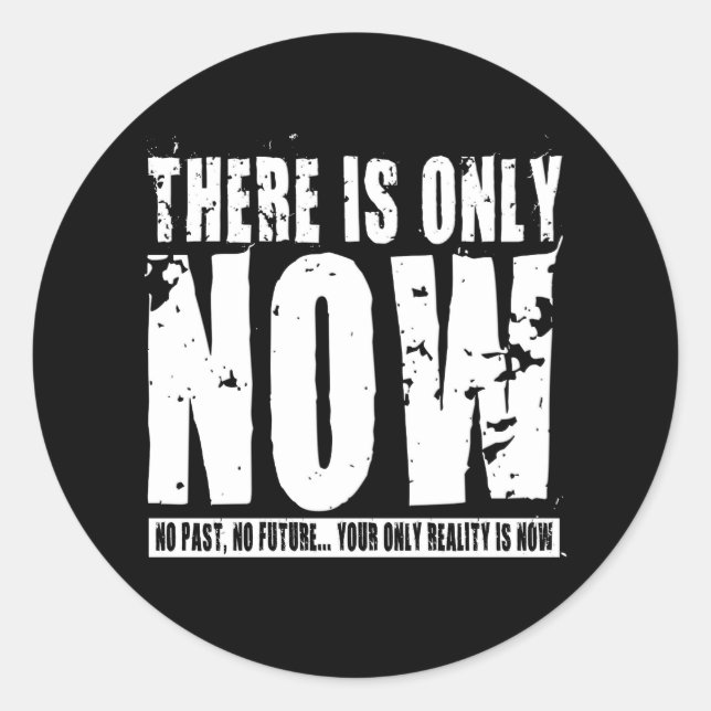 There's only Now - Black Classic Round Sticker (Front)