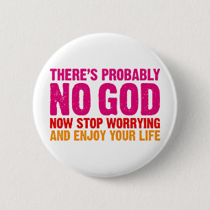 There's probably no god, now stop worrying... 6 cm round badge