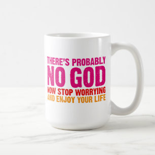 There's probably no god, now stop worrying... coffee mug