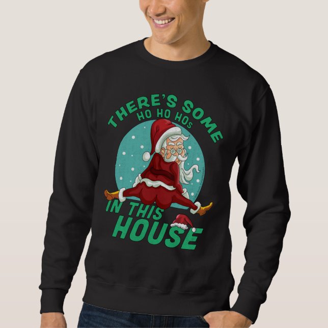 There's Some Ho Ho Hos In this House Christmas San Sweatshirt (Front)